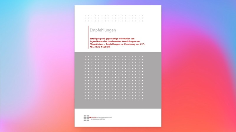 Umschlag der Veröffentlichung: Beteiligung und gegenseitige Information von Jugendämtern bei bundesweiten Vermittlungen von Pflegekindern –  Empfehlungen zur Umsetzung von § 37c Abs. 3 Satz 4 SGB VIII